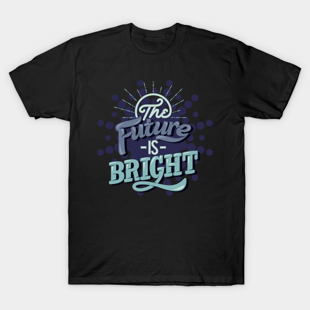 The Future Is Bright T-Shirt by kimmieshops